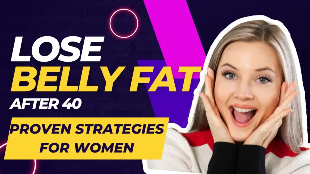 Blog 590 Lose Belly Fat After 40: Proven Strategies for Women
